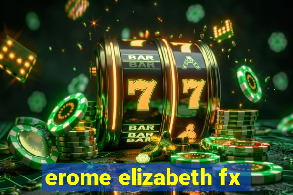 erome elizabeth fx